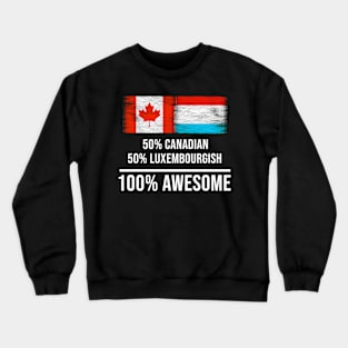 50% Canadian 50% Luxembourgish 100% Awesome - Gift for Luxembourgish Heritage From Luxembourg Crewneck Sweatshirt